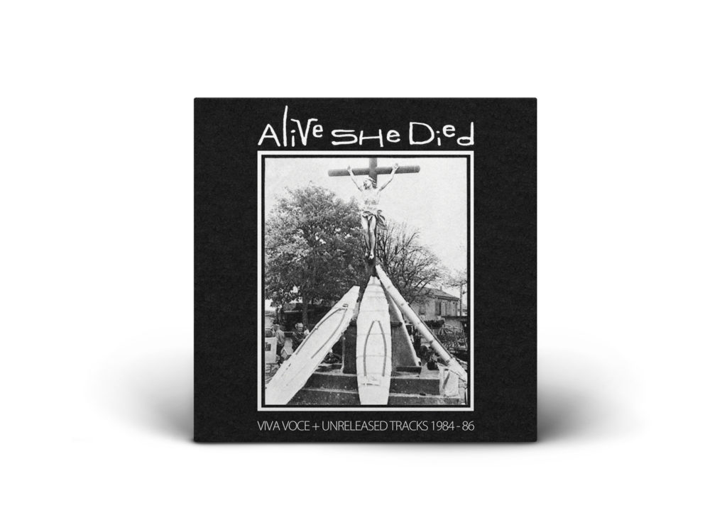 Alive She Died Viva Voce & Unreleased Tracks 1984-86 рецензия