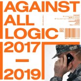 Against All Logic - "2017-2019"